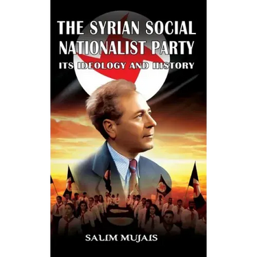 The Syrian Social Nationalist Party: Its Ideology and History