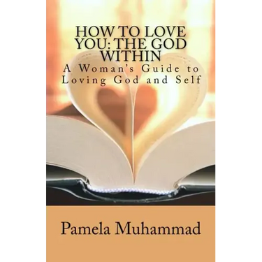 How to Love You: The God Within: A Women's Guide to Loving God and Self