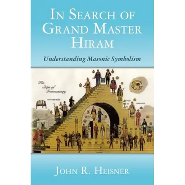 In Search of Grand Master Hiram: Understanding Masonic Symbolism