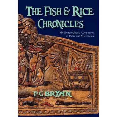 The Fish and Rice Chronicles: My Extraordinary Adventures in Palau and Micronesia