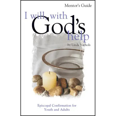 I Will, with God's Help Mentor Guide: Episcopal Confirmation for Youth and Adults