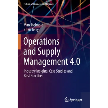 Operations and Supply Management 4.0: Industry Insights, Case Studies and Best Practices