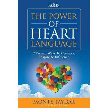 The Power of Heart Language: 7 Proven Ways To Connect, Inspire & Influence
