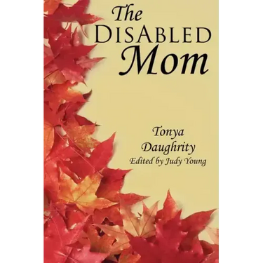 The DisAbled Mom: A supplemental guide for mothers who are ill, disabled, or have a chronic condition