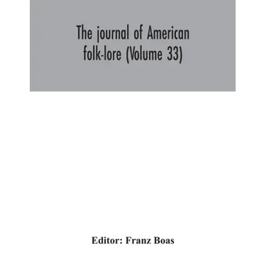 The journal of American folk-lore (Volume 33)