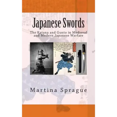 Japanese Swords: The Katana and Gunto in Medieval and Modern Japanese Warfare