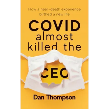 COVID Almost Killed The CEO: How A Near-Death Experience Birthed A New Life