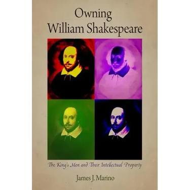Owning William Shakespeare: The King's Men and Their Intellectual Property