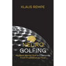 Neurogolfing: My Best Mental Golf in 5 Seconds From Frustration to Flow