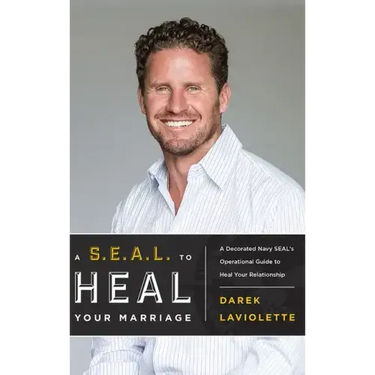 A S.E.A.L. to Heal Your Marriage: A Decorated Navy Seal's Operational Guide to Heal Your Relationship