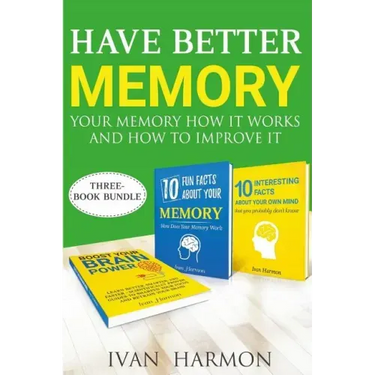 Have Better Memory: Your Memory How It Works and How to Improve It