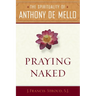 Praying Naked: The Spirituality of Anthony de Mello