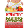 Intermittent Fasting for Women: Intermittent Fasting Books for Beginners, Diet for Weight Loss