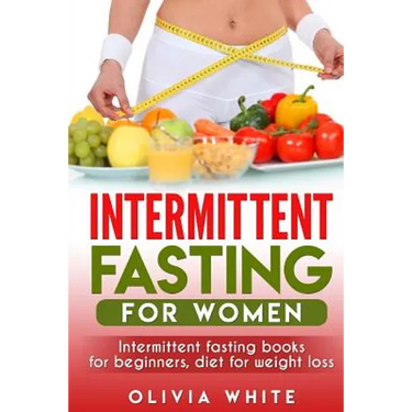 Intermittent Fasting for Women: Intermittent Fasting Books for Beginners, Diet for Weight Loss