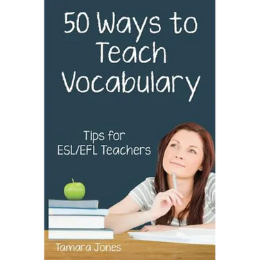 Fifty Ways to Teach Vocabulary: Tips for ESL/EFL Teachers