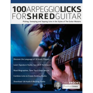 100 Arpeggio Licks for Shred Guitar: Picking, Sweeping and Tapping Licks in the Styles of The Guitar Masters