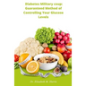 Diabetes Military coup: Guaranteed Method of Controlling Your Glucose Levels
