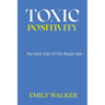 Toxic Positivity: The dark side of the bright side