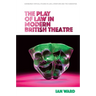 The Play of Law in Modern British Theatre
