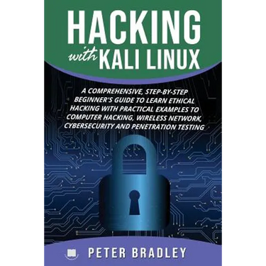 Hacking With Kali Linux: A Comprehensive, Step-By-Step Beginner's Guide to Learn Ethical Hacking With Practical Examples to Computer Hacking, W