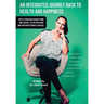 An Integrated Journey Back to Health and Happiness: With a Focus on Recovery from Lyme Disease, Its Co-infections and Other Mysterious Illnesses