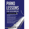 Piano Lessons for Beginners: 4 in 1- Beginner's Guide+ Tips and Tricks+ Simple and Effective Strategies for Optimizing Piano Chords+ Advanced guide