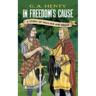 In Freedom's Cause: A Story of Wallace and Bruce