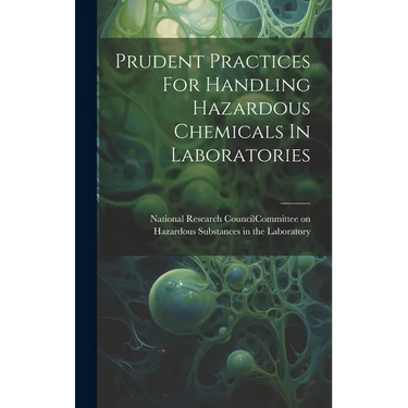 Prudent Practices For Handling Hazardous Chemicals In Laboratories