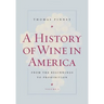 A History of Wine in America, Volume 1: From the Beginnings to Prohibition