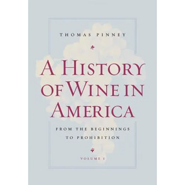 A History of Wine in America, Volume 1: From the Beginnings to Prohibition