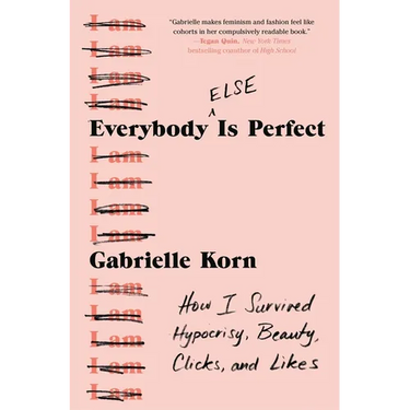 Everybody (Else) Is Perfect: How I Survived Hypocrisy, Beauty, Clicks, and Likes
