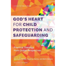 God's Heart for Child Protection and Safeguarding: Practical Theology from Global Perspectives