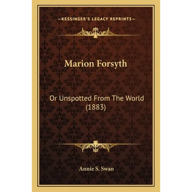 Marion Forsyth: Or Unspotted From The World (1883)
