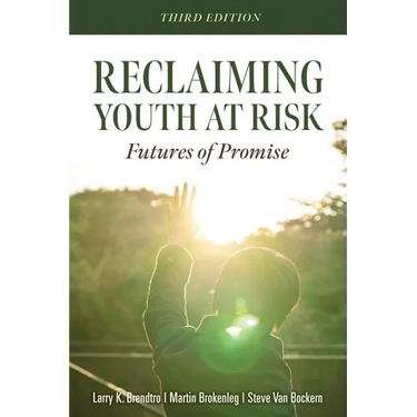 Reclaiming Youth at Risk: Futures of Promise (Reach Alienated Youth and Break the Conflict Cycle Using the Circle of Courage)