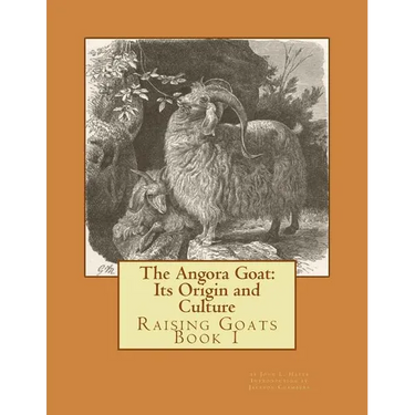 The Angora Goat: Its Origin and Culture: Raising Goats Book 1