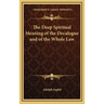 The Deep Spiritual Meaning of the Decalogue and of the Whole Law