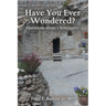 Have You Ever Wondered?: Questions about Christianity