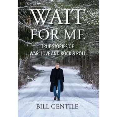 Wait for Me: True Stories of War, Love and Rock & Roll