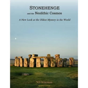 Stonehenge and the Neolithic Cosmos: A New Look at the Oldest Mystery in the World