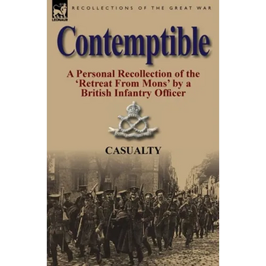 Contemptible: A Personal Recollection of the 'Retreat from Mons' by a British Infantry Officer
