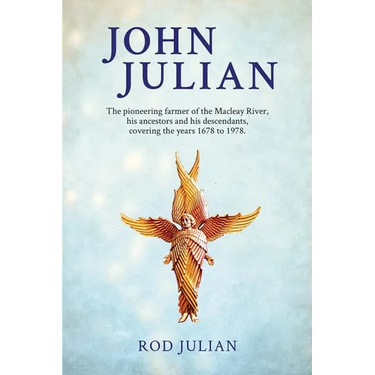 John Julian: The pioneering farmer of the Macleay River, his ancestors and his descendants. 1678 to 1978