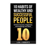 10 Habits of Wealthy and Successful People: Achieve Success, Happiness, and Anything You Want