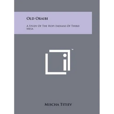 Old Oraibi: A Study Of The Hopi Indians Of Third Mesa