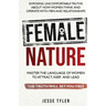 Female Nature: Exposing Uncomfortable Truths About How Women Think And Operate With Men and Relationships