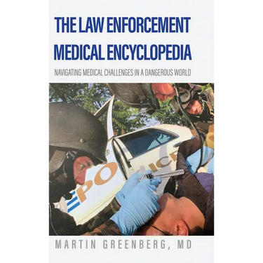 The Law Enforcement Medical Encyclopedia: Navigating medical challenges in a dangerous world