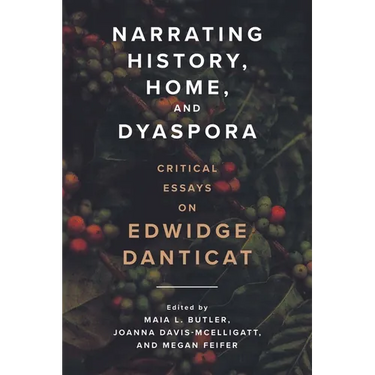 Narrating History, Home, and Dyaspora: Critical Essays on Edwidge Danticat