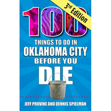 100 Things to Do in Oklahoma City Before You Die, 3rd Edition