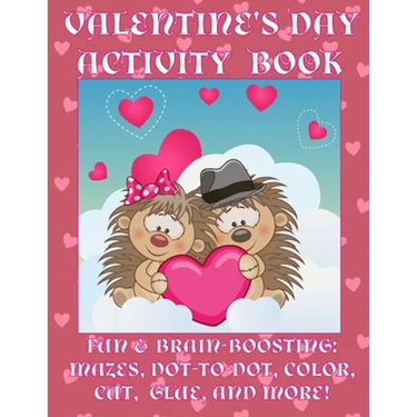 Valentine's Day Activity Book: Fun & Brain-Boosting: Mazes, Dot-to-Dot, Color, Cut, Glue, & More