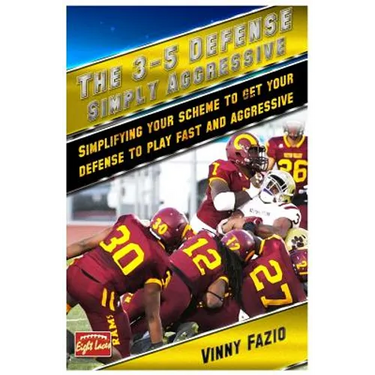 The 3-5 Defense: Simply Aggressive: Simplifying your scheme to get your defense to play fast and aggressive