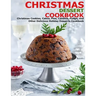 Christmas Dessert Cookbook: Christmas Cookies, Cakes, Pies, Candies, Fudge, and Other Delicious Holiday Desserts Cookbook